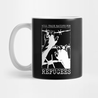 'Will Trade Racists For Refugees' Refugee Care Shirt Mug